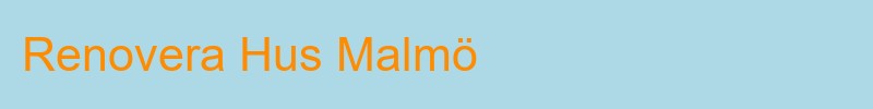 Husrenovering och ombyggnad i Malmö